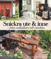 Snickra ute & inne : fr&aring;n vedb&auml;rare till v&auml;xthus