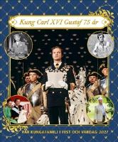 V&aring;r kungafamilj i fest och vardag 2021. Kung Carl XVI Gustaf 75 &aring;r