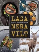 Laga mera vilt : Långkok, vardagsmat och läckra smårätter