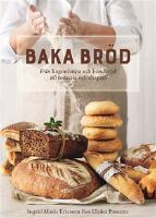 Baka br&ouml;d : fr&aring;n lingonlimpa och bondbr&ouml;d till focaccia och chapati