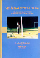 Vem älskar svenska cupen? : från gärdsgård till olympiastadion : en berättelse i ord och bild om cupfotboll : en kärleksförklaring
