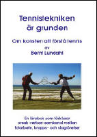 Tekniken är grunden : om konsten att förstå tennis : en lärobok som förklarar orsak-verkan-samband mellan fotarbete, kropps- och slagrörelser