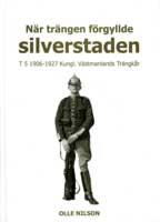 N&auml;r tr&auml;ngen f&ouml;rgyllde silverstaden : T 5 1906-1927 Kungl. V&auml;stmanlands Tr&auml;ngk&aring;r