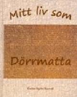 Mitt liv som d&ouml;rrmatta