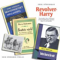 Revolver-Harry : &ouml;verdirekt&ouml;r Harry S&ouml;derman vid Kriminaltekniska anstalten - hans liv och bedrifter.