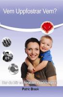 Vem uppfostrar vem : hur du blir f&ouml;r&auml;lder i v&auml;rldsklass!