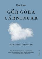 G&ouml;r goda g&auml;rningar : f&ouml;r&auml;ndra ditt liv