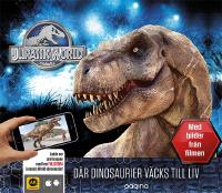 Jurassic World : d&auml;r dinosaurier v&auml;cks till liv