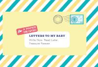 Brev till min bebis : skriv nu. L&auml;s senare. En skatt f&ouml;r framtiden.