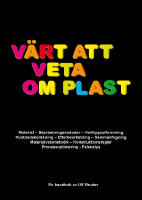 V&auml;rt att veta om plast - en plasthandbok f&ouml;r alla : [material, bearbetningsmetoder, verktygsutformning, kostnadsber&auml;kning, efterbearbetning, sammanfogning, materialvalsmetodik, konstruktionsregler, processoptimering, felanalys : en handbok]