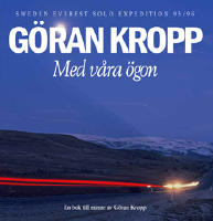 Med v&aring;ra &ouml;gon : Sweden - Everest Solo Expedition 95/96 : en bok till minne av G&ouml;ran Kropp