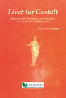 Livet tar Gestalt : en personlig beskrivning av gestaltterapins teori och praktiska tillämpning