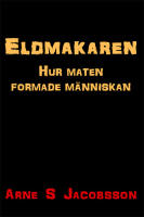 Eldmakaren - hur maten formade m&auml;nniskan
