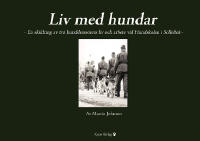 Liv med hundar : en skildring av tv&aring; hunddress&ouml;rers liv och arbete vid Hundskolan i Sollefte&aring;