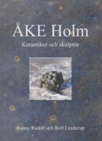 &Aring;ke Holm : keramiker och skulpt&ouml;r