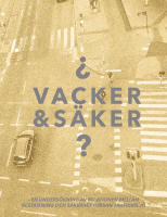 Vacker & s&auml;ker : en undersökning av relationen mellan gestaltning och säkerhet i urban trafikmiljö