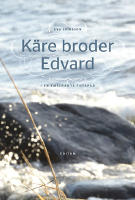 K&auml;re broder Edvard - i en emigrants fotsp&aring;r