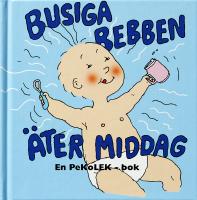 Busiga Bebben &auml;ter middag : [en pekolek-bok]