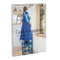 Carl Larsson-g&aring;rden : fr&aring;n timmerstuga till allkonstverk