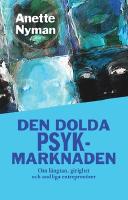 Den dolda psykmarknaden : om l&auml;ngtan, girighet och andliga entrepren&ouml;rer