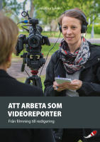 Att arbeta som videoreporter : fr&aring;n filmning till redigering