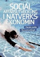 Social aff&auml;rsutveckling i n&auml;tverksekonomin - sociala medier, ny marknadslogik