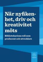 N&auml;r nyfikenhet, driv och kreativitet m&ouml;ts : bibliotekariens roll som producent och utvecklare
