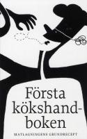 F&ouml;rsta k&ouml;kshandboken : matlagningens grundrecept