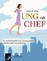 Ung och chef : en praktisk handbok f&ouml;r nyblivna unga chefer och deras &auml;ldre medarbetare