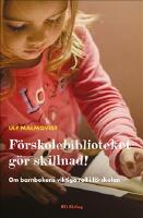 F&ouml;rskolebiblioteket g&ouml;r skillnad! : om barnbokens viktiga roll i f&ouml;rskolan