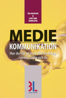Mediekommunikation : hur du n&aring;r ut med ditt budskap i press, radio och tv
