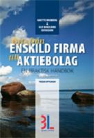 Byte fr&aring;n enskild firma till aktiebolag : en praktisk handbok
