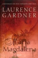 G&aring;tan Maria Magdalena : sanningen om Jesu n&auml;rmaste l&auml;rjunge