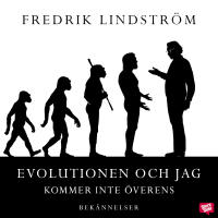 Evolutionen och jag kommer inte &ouml;verens : bek&auml;nnelser