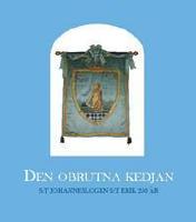 Den obrutna kedjan : S:t Johanneslogen S:t Erik 250 &aring;r : 1756-2006