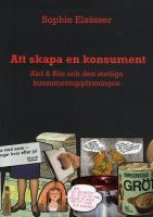 Att skapa en konsument : R&aring;d & R&ouml;n och den statliga konsumentupplysningen