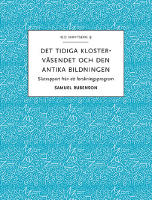 Det tidiga klosterv&auml;sendet och den antika bildningen : slutrapport fr&aring;n ett forskningsprogram