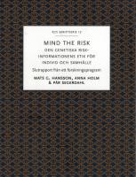 Mind the risk : den genetiska riskinformationens etik f&ouml;r individ och samh&auml;lle