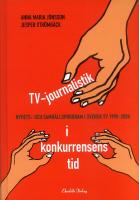 TV-journalistik i konkurrensens tid - nyhets- och samh&auml;llsprogram i svensk TV 1990-2004