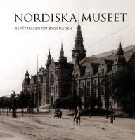 Nordiska museet : ber&auml;ttelsen om byggnaden