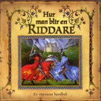 Hur man blir en riddare : En v&auml;pnares handbok