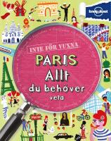 Inte f&ouml;r vuxna. Paris : allt du beh&ouml;ver veta