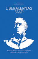 Liberalernas stad : fattigv&aring;rd och kulturdonationer i artonhundratalets G&ouml;teborg