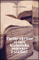 Varf&ouml;r skriver vi inte historiska romaner i st&auml;llet? : texter i urval 1980-2005