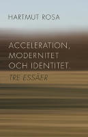 Acceleration, modernitet och identitet : tre ess&auml;er