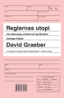 Reglernas utopi : om teknologi, enfald och byr&aring;kratins hemliga fr&ouml;jder