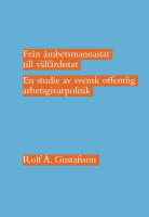 Fr&aring;n &auml;mbetsmannastat till v&auml;lf&auml;rdsstat : en studie av svensk offentlig arbetsgivarpolitik