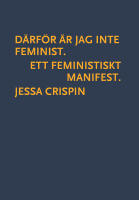 D&auml;rf&ouml;r &auml;r jag inte feminist : ett feministiskt manifest