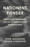 Nationens fiender. Populistisk mediekritik i en tid av demokratisk tillbakag&aring;ng