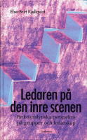 Ledaren p&aring; den inre scenen : psykoanalytiska perspektiv p&aring; grupper och ledarskap